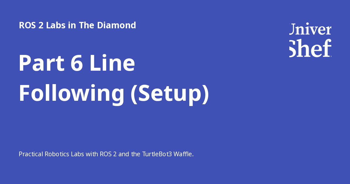 Part 6 Line Following (Setup) - ROS 2 Labs in The Diamond